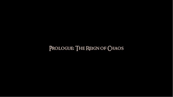 Title card on black: Prologue: The Reign of Chaos