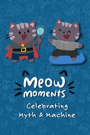 Meow Moments: Celebrating Myth & Machine